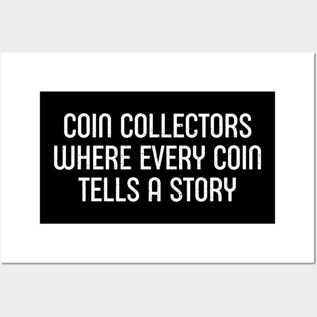 Coin Collectors Where Every Coin Tells a Story Wall Art by trendynoize